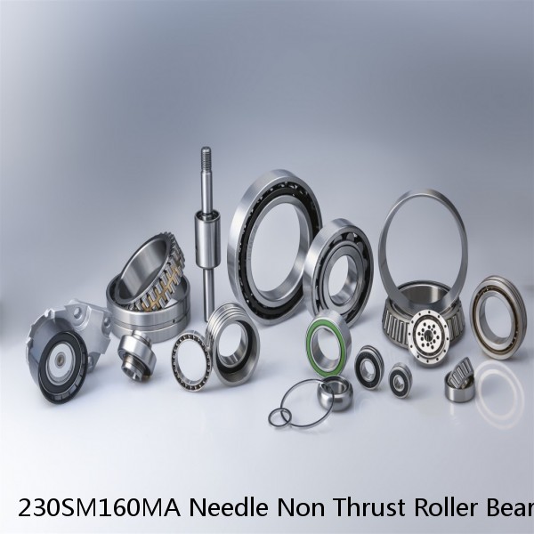 230SM160MA Needle Non Thrust Roller Bearings