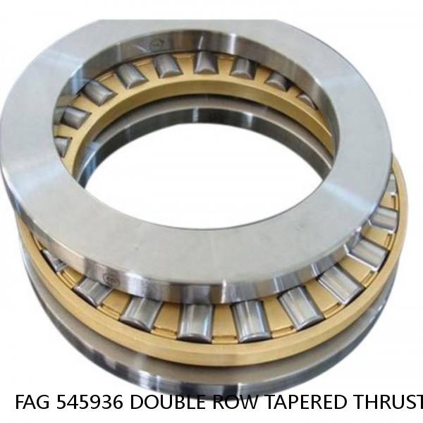 FAG 545936 DOUBLE ROW TAPERED THRUST ROLLER BEARINGS